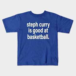 Steph Curry Is Good At Basketball Kids T-Shirt